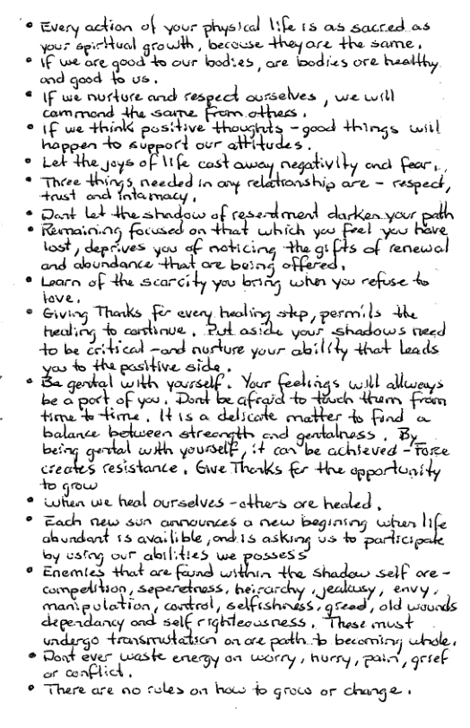 "o Bvery ackion of your physical Life 15 as sacced as ot rpiPhacl groudh, secouse Hhayore Ha same; © 1 we bee qood™ke our bedies, are Bodics ore haatlhy ood good o 06« 0 we r\u({:;:md respech curselves o 1 LA posive Thausids - geodd Hhings will ropein o sl w‘quls - Lok Hhe joys of Wife cos aegativiby cnd fear, * Tee Wi reecded in g celbmctsiig o ~ cucpecl, teust ok Intamacy | * Dot Lok dhe shadow a{’L Amed dadken your pebh * Rumaianng focused on H ’f’wkrd. yeo Frel oo béve Hic mg‘fs of fenewal sod offared ¢ Loarn of the scarcily yas L,m{? when you refuse 4o lave, © Giving Thaks o eveny heoling skep, permils dhe e b cosins » 2k a5l your hadows teed o be éeidical ~and nurtue your il ty that Laads o +ha pasibive side . o & genkal Gorbh yoursall L Yoor aliags ol alleys be a poct of you . Donk be afeaid o Hauch Hum frim firme ke Hene L 4 is o delicote mather 4s find o balance betueen strecoths cnd gentalnuss | B, being gevlal with younsd, i condbe achicued Tz creakes tesistante , Give Theaks fr +he apportiatly fo gow oblen vt beal ourselves ~cthers ore healed , ° Tach new sun announces o new begining whun life ahundant 15 availible ,ond 15 asking Us 4o partics oy ustfag our abilidies we possess ° Enemles +hat are faund e He shadow self oce - conpelition, seperdheass, b, carchy . jealisy, envy cantpolation, wbesl, selftshass ) gread’, old wounds degendancy ond self igilecusness , “Thase must undargo transmstadscn on ore poth A becormiiryj whole * Dont ever Laske enemy on worry, hurry , pai, grref or conflic | © There are no 7eles on hot fo grows or change | we will